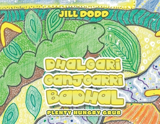 Dhalgari Ganjgarri Badhal: Plenty Hungry Grub by Dodd, Jill