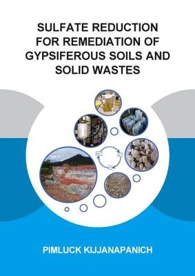 Sulfate Reduction for Remediation of Gypsiferous Soils and Solid Wastes by Kijjanapanich, Pimluck