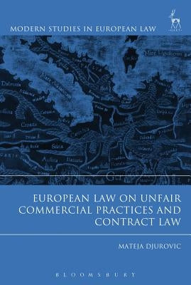 European Law on Unfair Commercial Practices and Contract Law by Durovic, Mateja