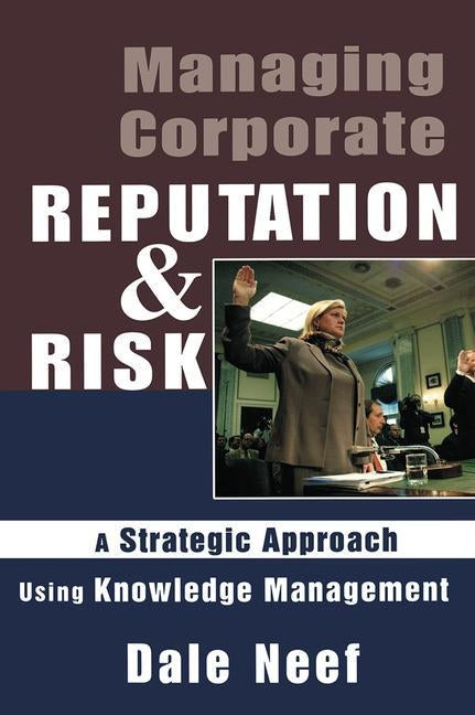 Managing Corporate Reputation and Risk by Neef, Dale