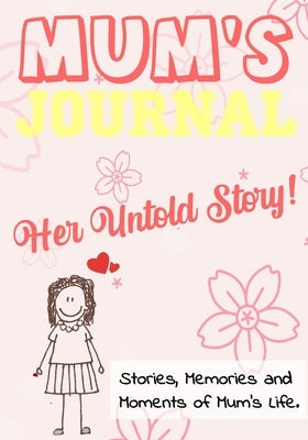 Mum's Journal - Her Untold Story: Stories, Memories and Moments of Mum's Life: A Guided Memory Journal 7 x 10 inch by Publishing Group, The Life Graduate
