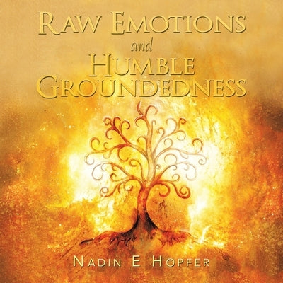 Raw Emotions and Humble Groundedness by Hopfer, Nadin E.