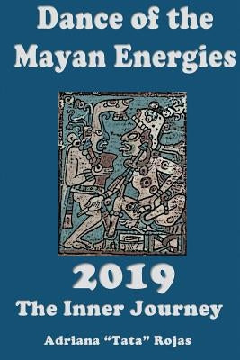 The Dance of Mayan Energies 2019: The Innerjourney by Rojas, Adriana 'tata