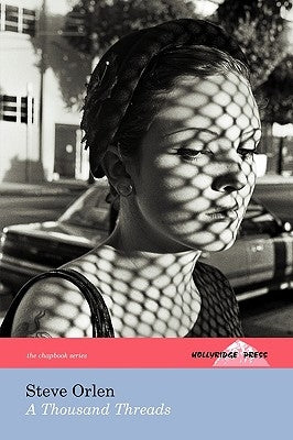 A Thousand Threads (the Hollyridge Press Chapbook Series) by Orlen, Steve