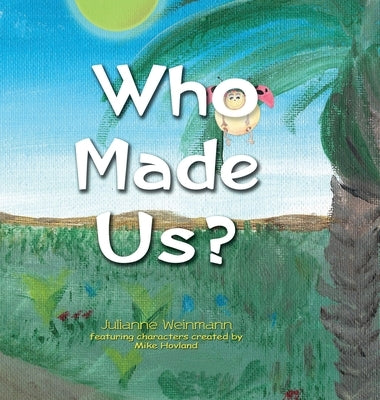 Who Made Us? by Weinmann, Julianne