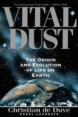 Vital Dust: The Origin and Evolution of Life on Earth by de Duve, Christian