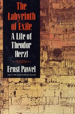 The Labyrinth of Exile: A Life of Theodor Herzl by Pawel, Ernst