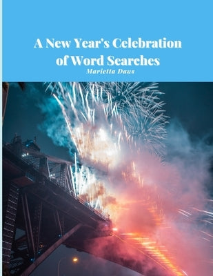A New Year's Celebration of Word Searches: 100 Large Print Find-a-Word Puzzles by Daws, Marietta