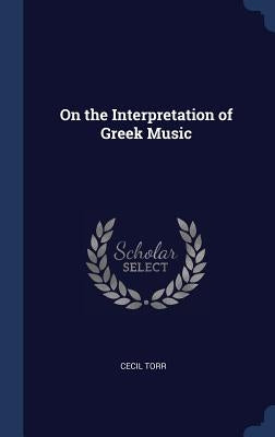 On the Interpretation of Greek Music by Torr, Cecil