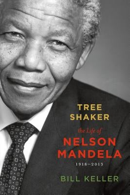 Tree Shaker: The Life of Nelson Mandela by Keller, Bill