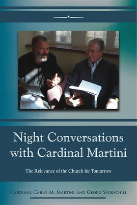 Night Conversations with Cardinal Martini: The Relevance of the Church for Tomorrow by Martini, Carlo