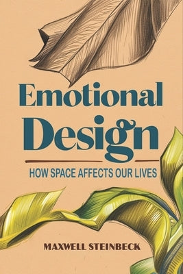 Emotional design: How space affects our lives by Steinbeck, Maxwell