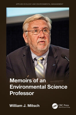 Memoirs of an Environmental Science Professor by Mitsch, William