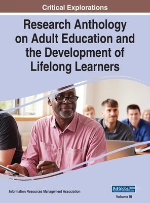 Research Anthology on Adult Education and the Development of Lifelong Learners, VOL 3 by Management Association, Information R.
