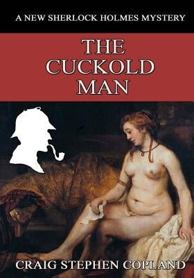 The Cuckold Man - Large Print: A New Sherlock Holmes Mystery by Copland, Craig Stephen
