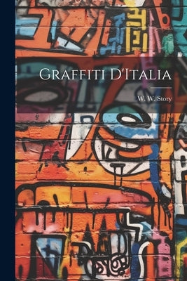 Graffiti D'Italia by Story, W. W.