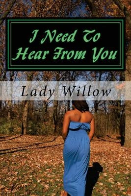 I Need To Hear From You: A Letter Of Healing From Me To You by Willow, Lady