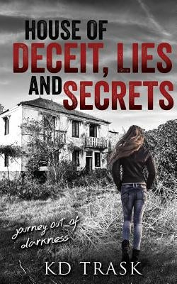 House of Deceit, Lies and Secrets by Trask, Kd