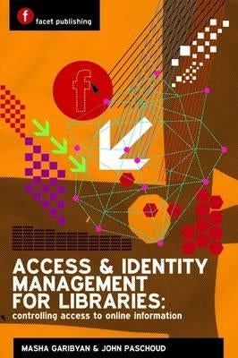 Access and Identity Management for Libraries: Controlling Access to Online Information by Garibyan, Mariam
