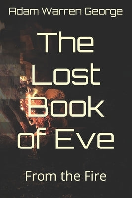 The Lost Book of Eve: From the Fire by George, Tabitha