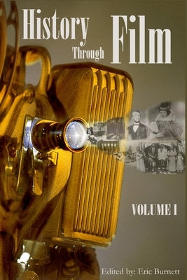History through Film: Volume I by Burnett, Eric