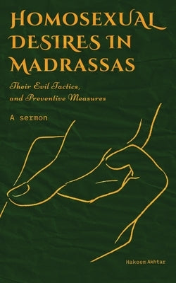 Homosexual Desires in Madrassas by Akhtar, Hakeem