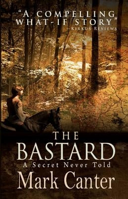 The Bastard: A Secret Never Told by Canter, Mark