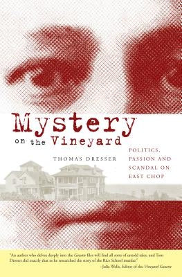 Mystery on the Vineyard:: Politics, Passion and Scandal on East Chop by Dresser, Thomas