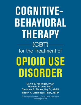 Cognitive-Behavioral Therapy (Cbt) for the Treatment of Opioid Use Disorder by Festinger, David S.