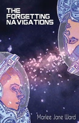 The Forgetting Navigations by Ward, Marlee Jane