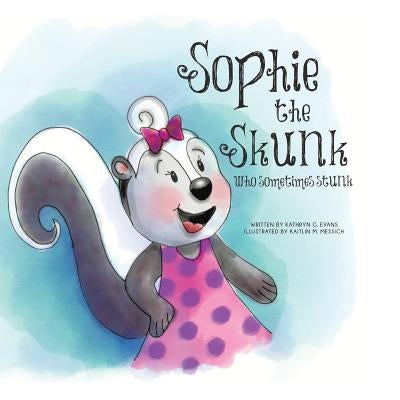 Sophie the Skunk Who Sometimes Stunk by Evans, Kathryn G.