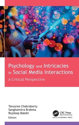 Psychology and Intricacies in Social Media Interactions: A Critical Perspective by Chakraborty, Tanusree