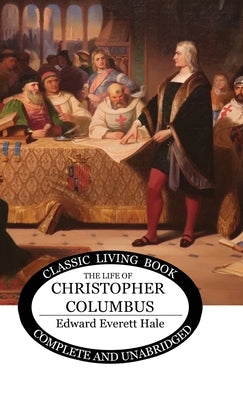 The Life of Christopher Columbus by Hale, Edward Everett