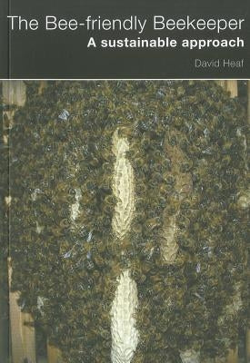 The Bee-friendly Beekeeper by Heaf, David