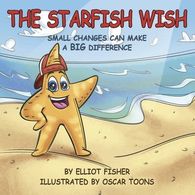 The Starfish Wish: Small Changes Can Make a Big Difference by Fisher, Elliot