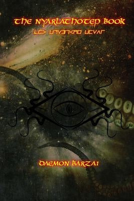 The Nyarlathotep Book: The Crawling Chaos by Barzai, Daemon