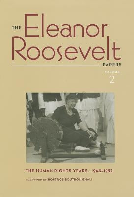 The Eleanor Roosevelt Papers: The Human Rights Years, 1949-1952 Volume 2 by Roosevelt, Eleanor
