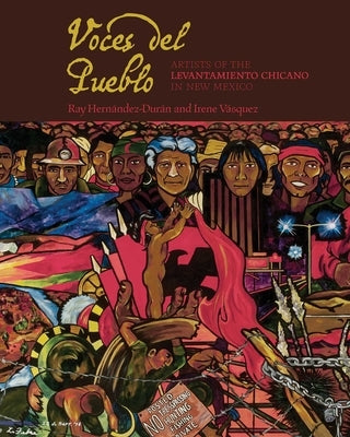 Voces del Pueblo: Artists of the Levantamiento Chicano in New Mexico by Hernández-Durán, Ray