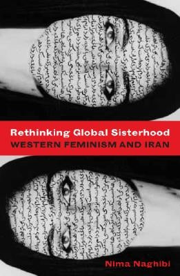 Rethinking Global Sisterhood: Western Feminism and Iran by Naghibi, Nima