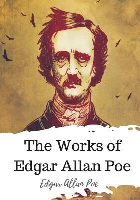 The Works of Edgar Allan Poe by Poe, Edgar Allan