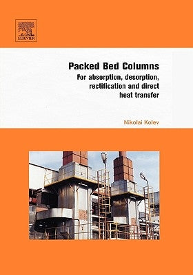Packed Bed Columns: For Absorption, Desorption, Rectification and Direct Heat Transfer by Kolev, Nikolai