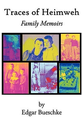 Traces of Heimweh: Family Memoirs by Bueschke, Edgar