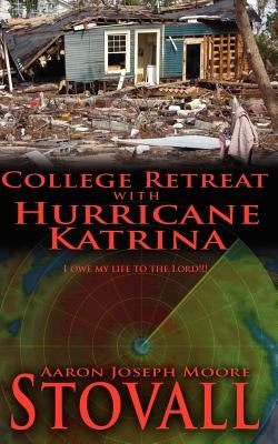 College Retreat with Hurricane Katrina by Stovall, Aaron Joseph Moore