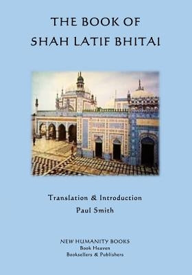 The Book of Shah Latif Bhitai by Smith, Paul