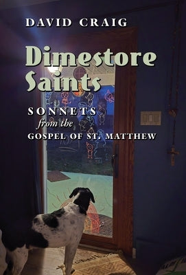 Dimestore Saints: Sonnets from the Gospel of St. Matthew by Craig, David