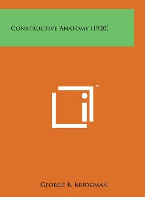 Constructive Anatomy (1920) by Bridgman, George B.