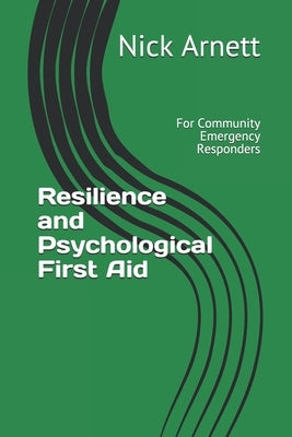 Resilience and Psychological First Aid: For Community Emergency Responders by Arnett, Nick