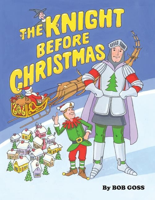 The Knight Before Christmas: How our hero saved Santa's trip around the world on Christmas eve. by Beebe, Fred