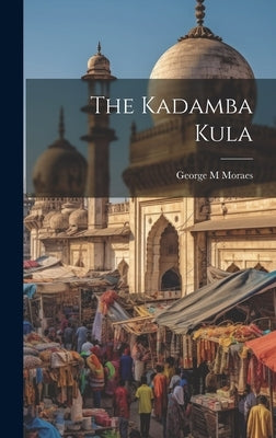 The Kadamba Kula by Moraes, George M.