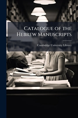 Catalogue of the Hebrew Manuscripts by Cambridge University Library